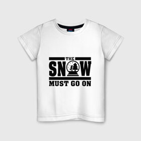 Детская футболка хлопок с принтом The snow must go on в Белгороде, 100% хлопок | круглый вырез горловины, полуприлегающий силуэт, длина до линии бедер | Тематика изображения на принте: must go on | show | снег