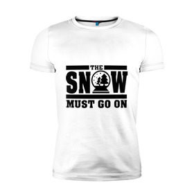 Мужская футболка премиум с принтом The snow must go on в Белгороде, 92% хлопок, 8% лайкра | приталенный силуэт, круглый вырез ворота, длина до линии бедра, короткий рукав | Тематика изображения на принте: must go on | show | снег