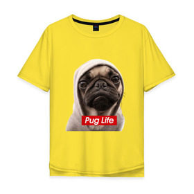 Мужская футболка хлопок Oversize с принтом Pug life в Белгороде, 100% хлопок | свободный крой, круглый ворот, “спинка” длиннее передней части | Тематика изображения на принте: pug life | жизнь | капюшон | мопс | собака