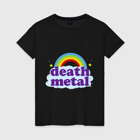 Женская футболка хлопок с принтом Rainbow death metal в Белгороде, 100% хлопок | прямой крой, круглый вырез горловины, длина до линии бедер, слегка спущенное плечо | Тематика изображения на принте: будь металистом | волшебство | метал | музыка | оставайся рокером | прикол | радуга | рок | рокерам
