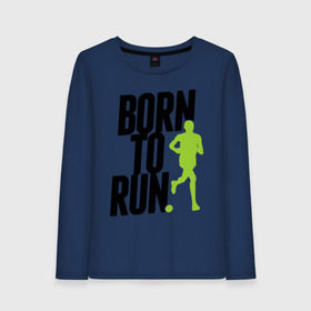 Женский лонгслив хлопок с принтом Рожден для бега в Белгороде, 100% хлопок |  | born to run | run | бегать | рожден | рожден бежать
