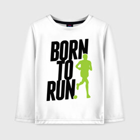 Детский лонгслив хлопок с принтом Рожден для бега в Белгороде, 100% хлопок | круглый вырез горловины, полуприлегающий силуэт, длина до линии бедер | born to run | run | бегать | рожден | рожден бежать