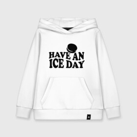 Детская толстовка хлопок с принтом Have an ice day в Белгороде, 100% хлопок | Круглый горловой вырез, эластичные манжеты, пояс, капюшен | Тематика изображения на принте: day | hockey | ice | хоккей | шайба