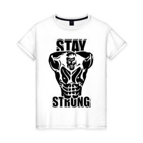Женская футболка хлопок с принтом Stay strong в Белгороде, 100% хлопок | прямой крой, круглый вырез горловины, длина до линии бедер, слегка спущенное плечо | 