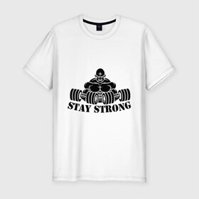 Мужская футболка премиум с принтом Stay strong в Белгороде, 92% хлопок, 8% лайкра | приталенный силуэт, круглый вырез ворота, длина до линии бедра, короткий рукав | stay strong | будь сильным