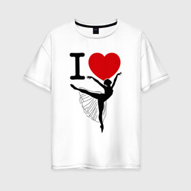 Женская футболка хлопок Oversize с принтом Я люблю балет в Белгороде, 100% хлопок | свободный крой, круглый ворот, спущенный рукав, длина до линии бедер
 | 