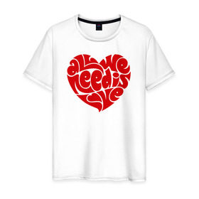 Мужская футболка хлопок с принтом All we need is love в Белгороде, 100% хлопок | прямой крой, круглый вырез горловины, длина до линии бедер, слегка спущенное плечо. | Тематика изображения на принте: 