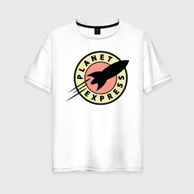 Женская футболка хлопок Oversize с принтом Planet Express в Белгороде, 100% хлопок | свободный крой, круглый ворот, спущенный рукав, длина до линии бедер
 | 