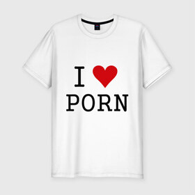 Мужская футболка премиум с принтом I love porno в Белгороде, 92% хлопок, 8% лайкра | приталенный силуэт, круглый вырез ворота, длина до линии бедра, короткий рукав | love