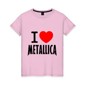 Женская футболка хлопок с принтом I love Metallica в Белгороде, 100% хлопок | прямой крой, круглый вырез горловины, длина до линии бедер, слегка спущенное плечо | металлика