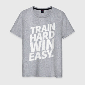 Мужская футболка хлопок с принтом Train hard win easy в Белгороде, 100% хлопок | прямой крой, круглый вырез горловины, длина до линии бедер, слегка спущенное плечо. | Тематика изображения на принте: 