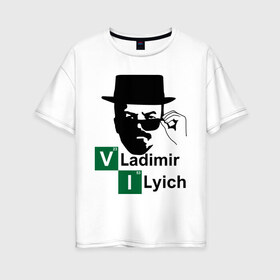 Женская футболка хлопок Oversize с принтом Владимир Ильич (Heisenberg) в Белгороде, 100% хлопок | свободный крой, круглый ворот, спущенный рукав, длина до линии бедер
 | breaking bad | heisenberg | ильич | ленин