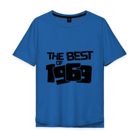Мужская футболка хлопок Oversize с принтом The best of 1969 в Белгороде, 100% хлопок | свободный крой, круглый ворот, “спинка” длиннее передней части | the best