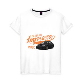 Женская футболка хлопок с принтом Subaru Impreza в Белгороде, 100% хлопок | прямой крой, круглый вырез горловины, длина до линии бедер, слегка спущенное плечо | subaru impreza | авто | автомобилистам | водителям | машина | ретро | тачка