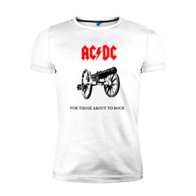 Мужская футболка премиум с принтом AC/DC For Those About To Rock в Белгороде, 92% хлопок, 8% лайкра | приталенный силуэт, круглый вырез ворота, длина до линии бедра, короткий рукав | ac dc | ac dc for those about to rock@ | for those about to rock