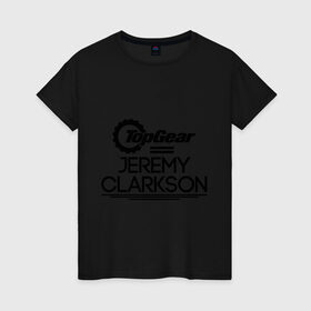 Женская футболка хлопок с принтом Джереми Кларксон в Белгороде, 100% хлопок | прямой крой, круглый вырез горловины, длина до линии бедер, слегка спущенное плечо | bbc | jeremy clarkson | top gear | джереми кларксон | топ гир