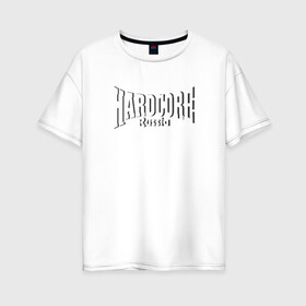 Женская футболка хлопок Oversize с принтом Hardcore Russia в Белгороде, 100% хлопок | свободный крой, круглый ворот, спущенный рукав, длина до линии бедер
 | 