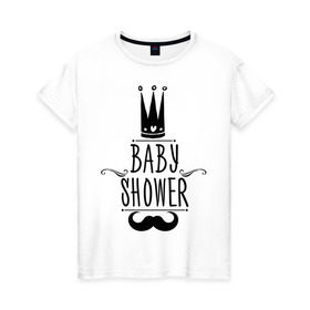 Женская футболка хлопок с принтом Baby shower в Белгороде, 100% хлопок | прямой крой, круглый вырез горловины, длина до линии бедер, слегка спущенное плечо | baby shower | беременность | бэби шауэр | для беременных | корона | новорожденный | рождение | усы