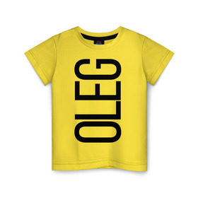 Детская футболка хлопок с принтом Олег в Белгороде, 100% хлопок | круглый вырез горловины, полуприлегающий силуэт, длина до линии бедер | bigname | oleg | олег | стиль