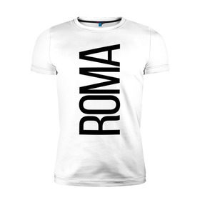 Мужская футболка премиум с принтом Рома в Белгороде, 92% хлопок, 8% лайкра | приталенный силуэт, круглый вырез ворота, длина до линии бедра, короткий рукав | bigname | roma | рома | роман | стиль