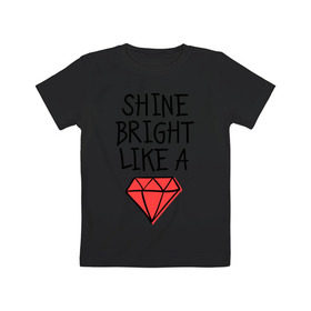 Детская футболка хлопок с принтом Shine bright like a diamond в Белгороде, 100% хлопок | круглый вырез горловины, полуприлегающий силуэт, длина до линии бедер | Тематика изображения на принте: badgirl | diamond | rihanna | riri | rnb | umbrella | риана | рианна