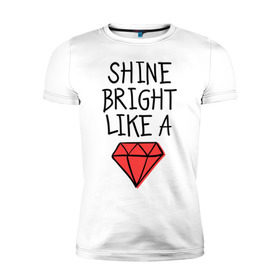 Мужская футболка премиум с принтом Shine bright like a diamond в Белгороде, 92% хлопок, 8% лайкра | приталенный силуэт, круглый вырез ворота, длина до линии бедра, короткий рукав | badgirl | diamond | rihanna | riri | rnb | umbrella | риана | рианна