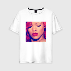 Женская футболка хлопок Oversize с принтом Rihanna в Белгороде, 100% хлопок | свободный крой, круглый ворот, спущенный рукав, длина до линии бедер
 | badgirl | rihanna | riri | риана | рианна | рнб
