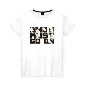 Женская футболка хлопок с принтом Show Must Go On в Белгороде, 100% хлопок | прямой крой, круглый вырез горловины, длина до линии бедер, слегка спущенное плечо | heavy | queen | квин | меркури | метал | фредди