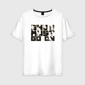 Женская футболка хлопок Oversize с принтом Show Must Go On в Белгороде, 100% хлопок | свободный крой, круглый ворот, спущенный рукав, длина до линии бедер
 | heavy | queen | квин | меркури | метал | фредди