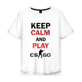 Мужская футболка хлопок Oversize с принтом Keep Calm and play cs:go в Белгороде, 100% хлопок | свободный крой, круглый ворот, “спинка” длиннее передней части | calm | cs go | keep | го