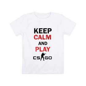 Детская футболка хлопок с принтом Keep Calm and play cs:go в Белгороде, 100% хлопок | круглый вырез горловины, полуприлегающий силуэт, длина до линии бедер | calm | cs go | keep | го