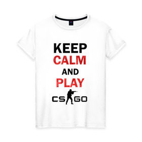 Женская футболка хлопок с принтом Keep Calm and play cs:go в Белгороде, 100% хлопок | прямой крой, круглый вырез горловины, длина до линии бедер, слегка спущенное плечо | calm | cs go | keep | го