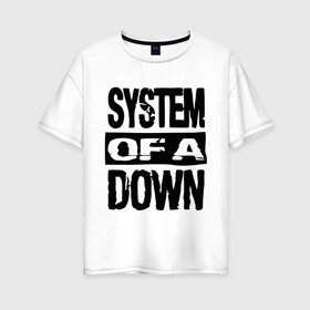 Женская футболка хлопок Oversize с принтом System Of A Down в Белгороде, 100% хлопок | свободный крой, круглый ворот, спущенный рукав, длина до линии бедер
 | hard rock | metal | rock | serj | system of a down | tankian | метал | рок | систем | танкян | хардрок