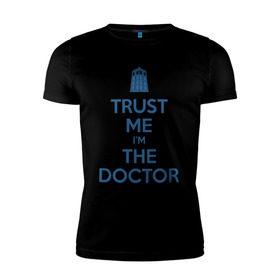 Мужская футболка премиум с принтом Trust me I`m the doctor в Белгороде, 92% хлопок, 8% лайкра | приталенный силуэт, круглый вырез ворота, длина до линии бедра, короткий рукав | doctor who | keep calm | для светлых основtrust me | доктор кто