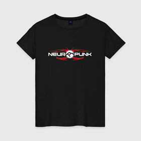 Женская футболка хлопок с принтом Neuropunk RED в Белгороде, 100% хлопок | прямой крой, круглый вырез горловины, длина до линии бедер, слегка спущенное плечо | dnb | neurofunk | neuropunk | neuropunk   это подкаст и серия вечеринок от лейбла tamrecords.tamrecords | нейропанк