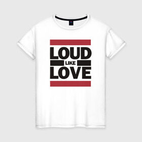 Женская футболка хлопок с принтом Loud like Love в Белгороде, 100% хлопок | прямой крой, круглый вырез горловины, длина до линии бедер, слегка спущенное плечо | loud like love placebo плэйсебо