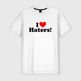 Мужская футболка премиум с принтом I love haters в Белгороде, 92% хлопок, 8% лайкра | приталенный силуэт, круглый вырез ворота, длина до линии бедра, короткий рукав | Тематика изображения на принте: 