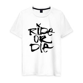 Мужская футболка хлопок с принтом Ride or die в Белгороде, 100% хлопок | прямой крой, круглый вырез горловины, длина до линии бедер, слегка спущенное плечо. | extreme | ride | ride or diedie