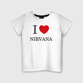 Детская футболка хлопок с принтом I love Nirvana в Белгороде, 100% хлопок | круглый вырез горловины, полуприлегающий силуэт, длина до линии бедер | 