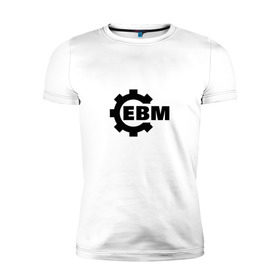 Мужская футболка премиум с принтом Electronic Body Music в Белгороде, 92% хлопок, 8% лайкра | приталенный силуэт, круглый вырез ворота, длина до линии бедра, короткий рукав | направление в музыке | ответвление индастриала.ebm