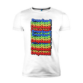 Мужская футболка премиум с принтом DropDead надписи в Белгороде, 92% хлопок, 8% лайкра | приталенный силуэт, круглый вырез ворота, длина до линии бедра, короткий рукав | drop dead | неформальная