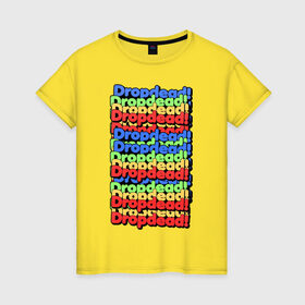 Женская футболка хлопок с принтом DropDead надписи в Белгороде, 100% хлопок | прямой крой, круглый вырез горловины, длина до линии бедер, слегка спущенное плечо | drop dead | неформальная