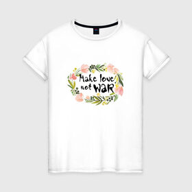 Женская футболка хлопок с принтом Make love not war в Белгороде, 100% хлопок | прямой крой, круглый вырез горловины, длина до линии бедер, слегка спущенное плечо | make love not war | акварель | венок | цветы