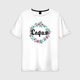 Женская футболка хлопок Oversize с принтом София в Белгороде, 100% хлопок | свободный крой, круглый ворот, спущенный рукав, длина до линии бедер
 | акварель | венок | софия | цветы