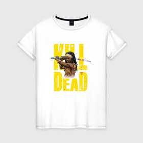 Женская футболка хлопок с принтом Kill Dead в Белгороде, 100% хлопок | прямой крой, круглый вырез горловины, длина до линии бедер, слегка спущенное плечо | зомби