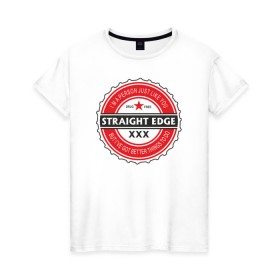 Женская футболка хлопок с принтом Straight edge в Белгороде, 100% хлопок | прямой крой, круглый вырез горловины, длина до линии бедер, слегка спущенное плечо | drugfree | hardcore | punk | straight edge | sxe