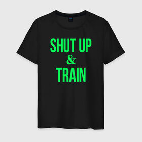 Мужская футболка хлопок с принтом Shut up and train в Белгороде, 100% хлопок | прямой крой, круглый вырез горловины, длина до линии бедер, слегка спущенное плечо. | shut up | shut up and train. заткнись и тренируйся.train | заткнись | тренируйся