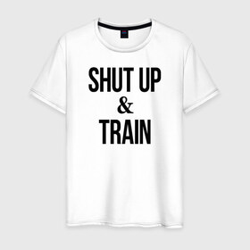 Мужская футболка хлопок с принтом Shut up and train.2 в Белгороде, 100% хлопок | прямой крой, круглый вырез горловины, длина до линии бедер, слегка спущенное плечо. | 