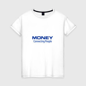 Женская футболка хлопок с принтом Money Connecting people в Белгороде, 100% хлопок | прямой крой, круглый вырез горловины, длина до линии бедер, слегка спущенное плечо | nokia | деньги