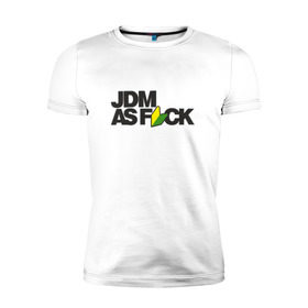 Мужская футболка премиум с принтом JDM AS F*CK в Белгороде, 92% хлопок, 8% лайкра | приталенный силуэт, круглый вырез ворота, длина до линии бедра, короткий рукав | fail crew